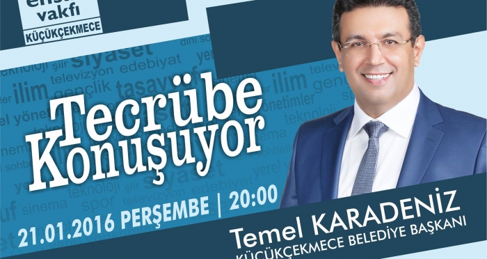 Tecrübe Konuşuyor'da bu hafta Küçükçekmece Belediye Başkanı Temel Karadeniz konuk olacak