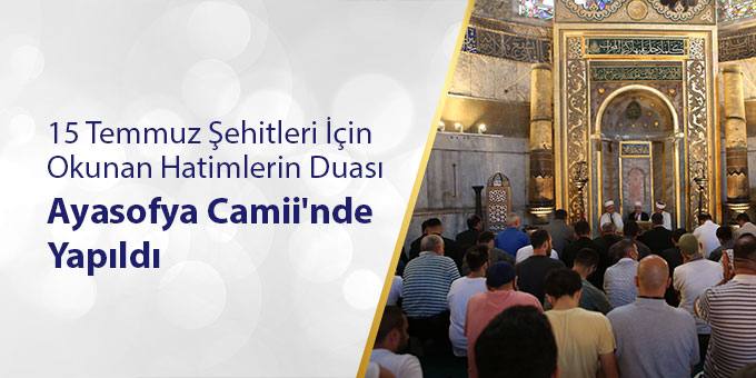 15 Temmuz Şehitleri İçin Okunan Hatimlerin Duası Ayasofya Camii'nde Yapıldı