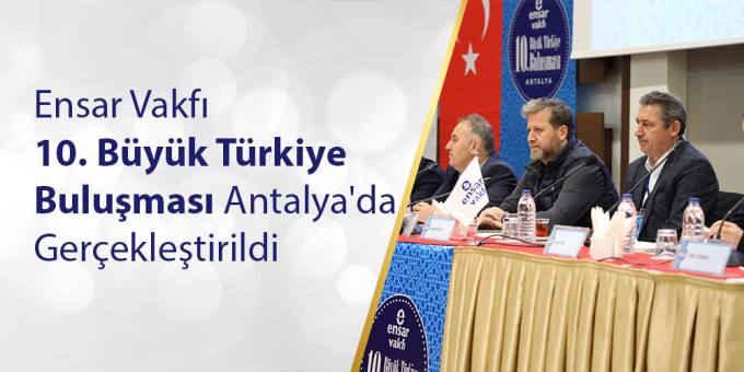 Ensar Vakfı 10. Büyük Türkiye Buluşması Antalya'da Gerçekleştirildi