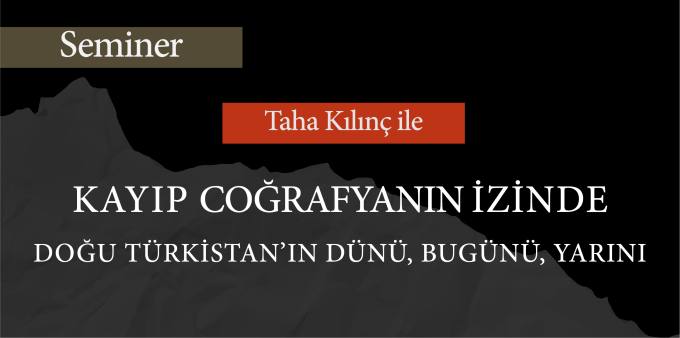 Kayıp Coğrafyanın İzinde Doğu Türkistan Semineri