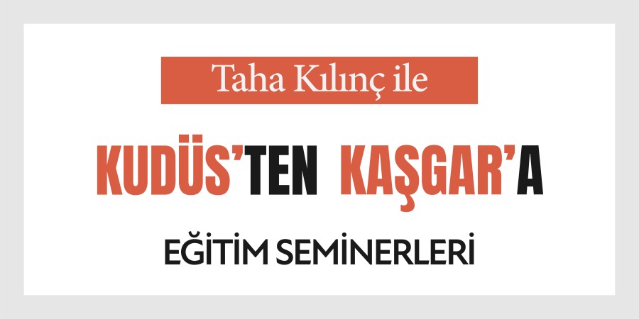 Kudüs'ten Kaşgar'a Eğitim Seminerleri