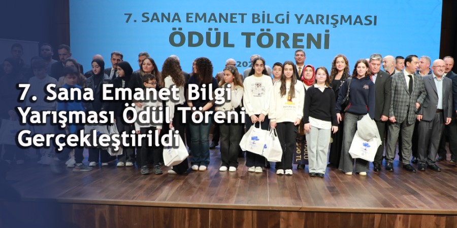 7. Sana Emanet Bilgi Yarışması Ödül Töreni Gerçekleştirildi