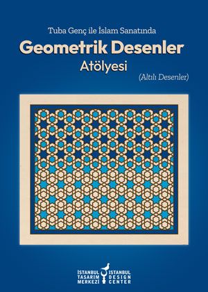 İslam Sanatında Geometrik Desenler Atölyesi Altılı Desenler