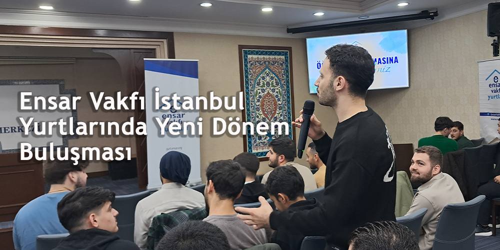 Ensar Vakfı İstanbul Yurtlarında Yeni Dönem Buluşması