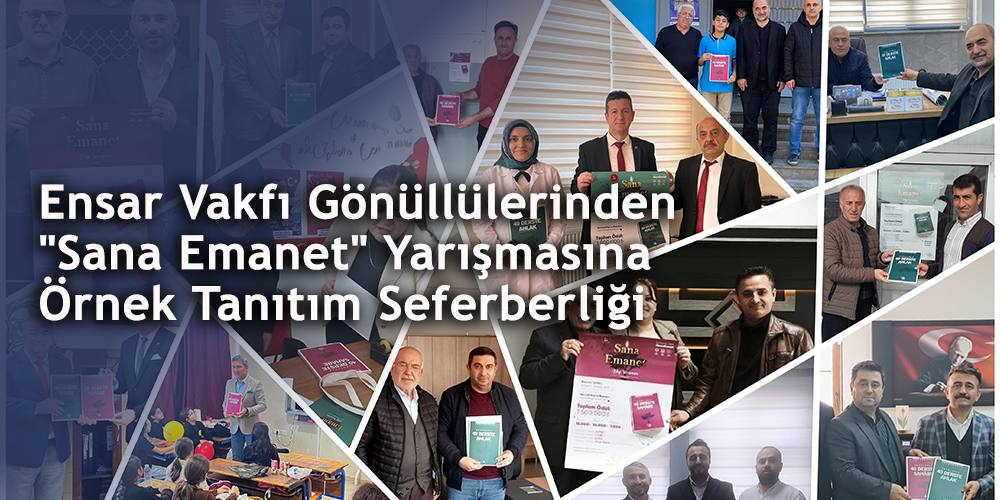 Ensar Vakfı Gönüllülerinden "Sana Emanet" Yarışmasına Örnek Tanıtım Seferberliği
