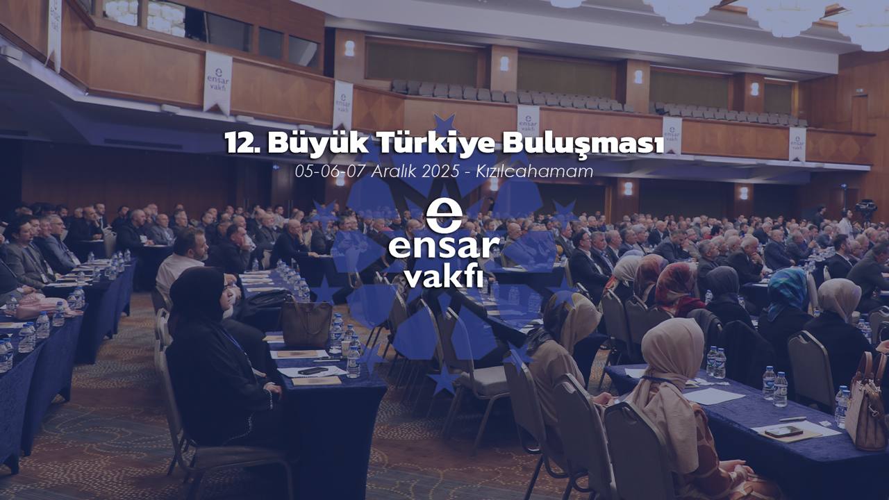 Birlikte Daha Güçlü Bir Geleceğe: Ensar Vakfı'nın 12. Büyük Türkiye Buluşması Kızılcahamam'da Gerçekleşti