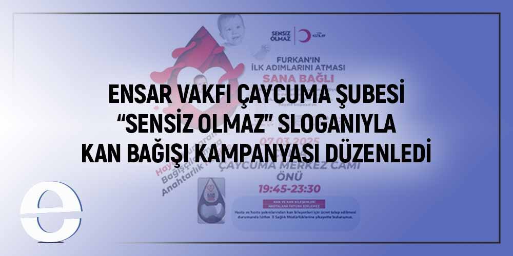 Ensar Vakfı Çaycuma Şubesi  "Sensiz Olmaz" Sloganıyla Kan Bağışı Kampanyası Düzenledi.