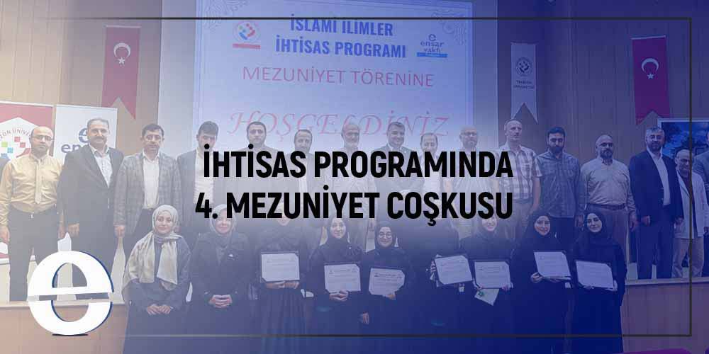 Ensar Vakfı Trabzon Şubesi ve İslami İlimler Uygulama ve Araştırma Merkezi İş Birliğiyle Yürütülen İhtisas Programında 4. Mezuniyet Coşkusu