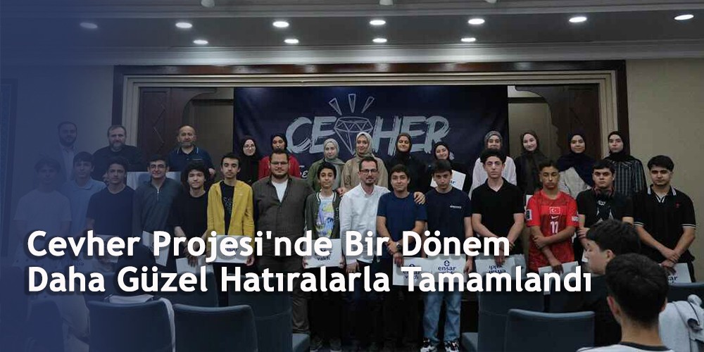 Cevher Projesi'nde Bir Dönem Daha Güzel Hatıralarla Tamamlandı